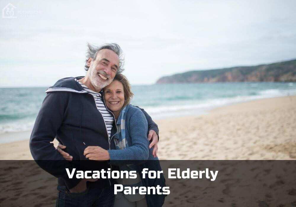 Vacations for Elderly Parents