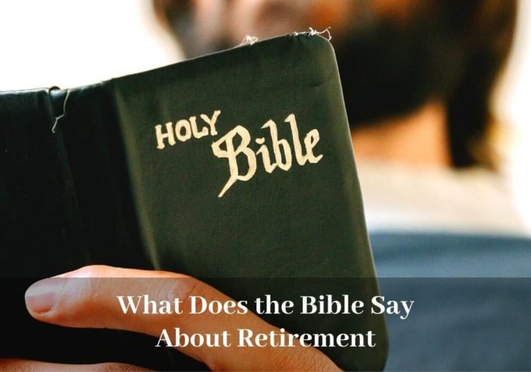 What Does the Bible Say About Retirement: 10 Important Guidelines to Follow