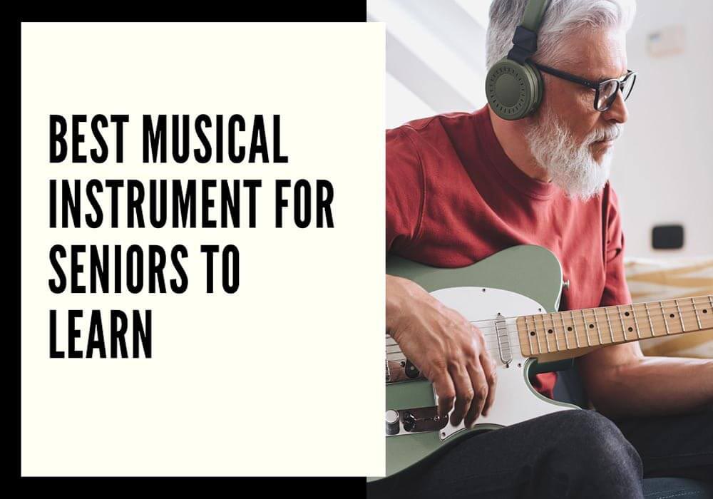 best musical instrument for seniors to learn