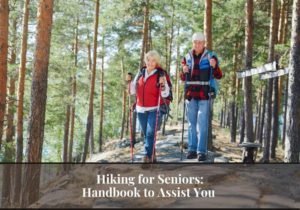 Read more about the article Hiking for Seniors: Tips with Best 8 Hiking Trails to Guide You in Right Direction