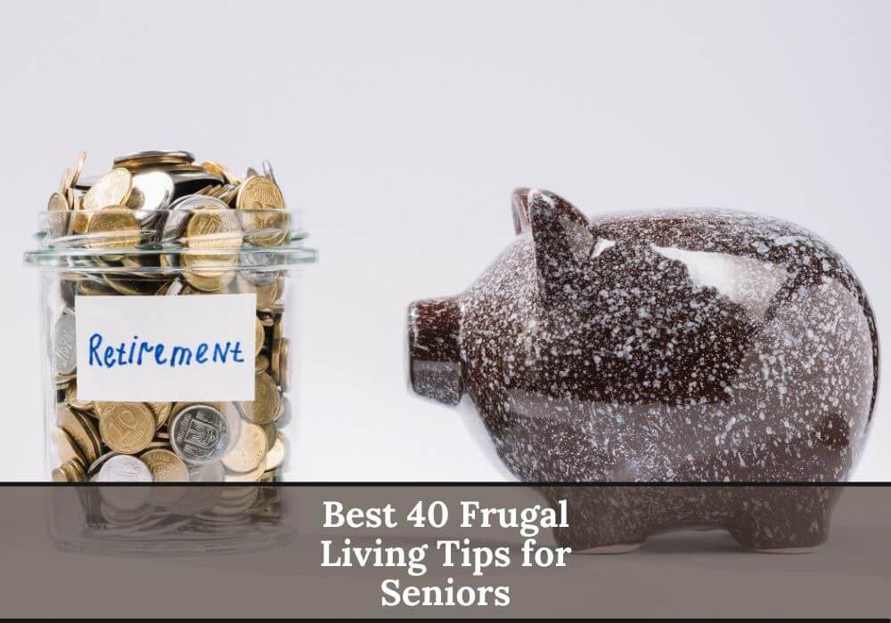 Read more about the article Best 40 Frugal Living Tips for Seniors: How to Save Money by Living a Healthy Lifestyle