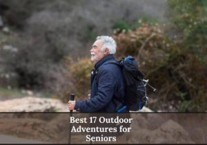 Read more about the article Best 17 Outdoor Adventures for Seniors to Stay Active and Have Fun