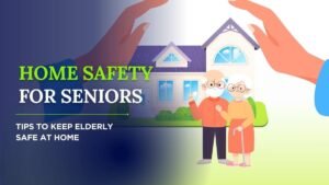 Read more about the article Home Safety for Seniors: Tips to Keep Elderly Safe at Home