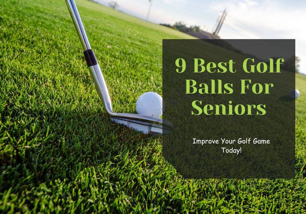 Read more about the article 9 Best Golf Balls For Seniors: Improve Your Golf Game Today!