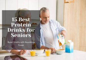 Read more about the article 15 Best Protein Drinks for Seniors: Boost Vitality with Nourishing Power