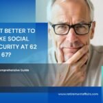 Is It Better to Take Social Security at 62 or 67? A Comprehensive Guide