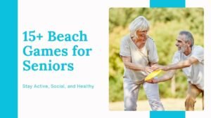 Read more about the article 15+ Fun and Safe Beach Games for Seniors to Stay Active, Social, and Healthy