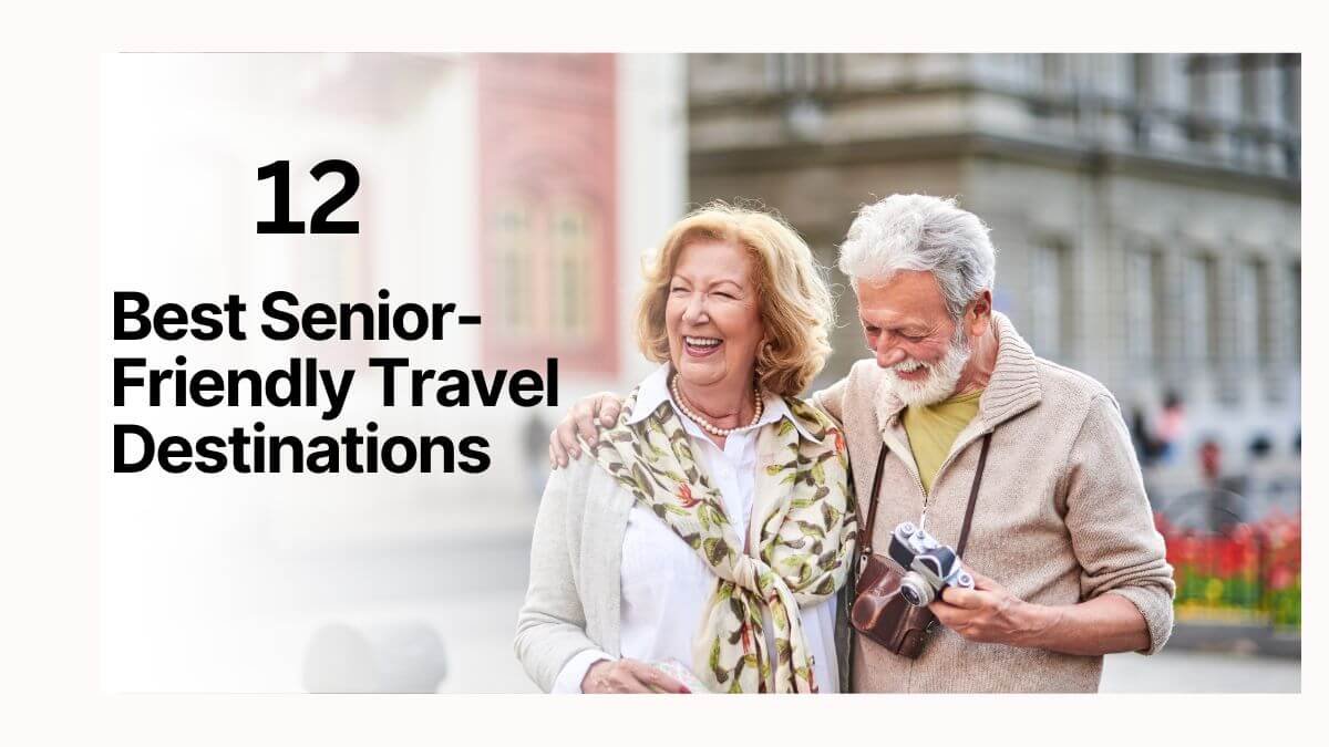 Read more about the article 12 Best Senior-Friendly Travel Destinations Around the World